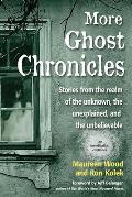 More Ghost Chronicles Stories from the Realm of the Unknown the Unexplained & the Unbelievable