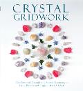 Crystal Gridwork The Power of Crystals & Sacred Geometry to Heal Protect & Inspire