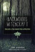 Backwoods Witchcraft Conjure & Folk Magic from Appalachia