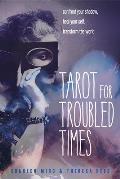 Tarot for Troubled Times Confront Your Shadow Heal Your Self & Transform the World