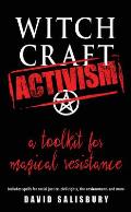 Witchcraft Activism A Toolkit for Magical Resistance Includes Spells for Social Justice Civil Rights the Environment & More