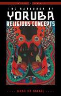 Handbook of Yoruba Religious Concepts An Introduction to Its Belief & Practices