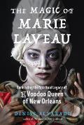 Magic of Marie Laveau Embracing the Spiritual Legacy of the Voodoo Queen of New Orleans