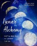Lunar Alchemy Everyday Moon Magic to Transform Your Life