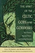 Spirit of the Celtic Gods & Goddesses Their History Magical Power & Healing Energies