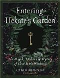 Entering Hekates Garden The Magick Medicine & Mystery of Plant Spirit Witchcraft