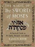 Magic of the Sword of Moses A Practical Guide to Its Spells Amulets & Ritual