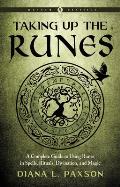Taking Up the Runes Weiser Classics A Complete Guide to Using Runes in Spells Rituals Divination & Magic