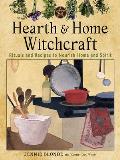 Hearth & Home Witchcraft Rituals & Recipes to Nourish Home & Spirit