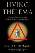 Living Thelema A Practical Guide to Attainment in Aleister Crowleys System of Magick