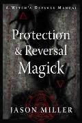 Protection & Reversal Magick Revised & Updated Edition