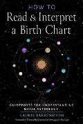 How to Read and Interpret a Birth Chart: Guideposts for Understanding Natal Astrology