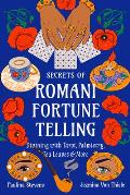 Secrets of Romani Fortune-Telling: Divining with Tarot, Palmistry, Tea Leaves, and More