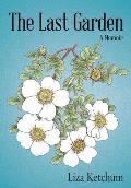 The Last Garden: A Memoir