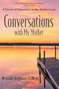 Conversations with My Mother: A Novel of Dementia on the Maine Coast