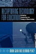 Recapturing Technology for Education: Keeping Tomorrow in Today's Classrooms