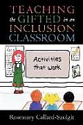 Teaching the Gifted in an Inclusion Classroom: Activities That Work: Activities That Work