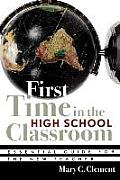 First Time in the High School Classroom: Essential Guide for the New Teacher
