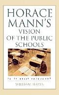 Horace Mann's Vision of the Public Schools: Is it Still Relevant?