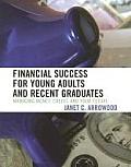 Financial Success for Young Adults and Recent Graduates: Managing Money, Credit, and Your Future