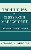 Techniques in Classroom Management: A Resource for Secondary Educators