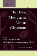 Teaching Music in the Urban Classroom: A Guide to Survival, Success, and Reform
