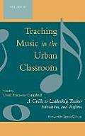 Teaching Music in the Urban Classroom: A Guide to Leadership, Teacher Education, and Reform