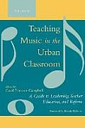 Teaching Music in the Urban Classroom: A Guide to Leadership, Teacher Education, and Reform