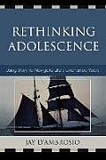Rethinking Adolescence: Using Story to Navigate Life's Uncharted Years