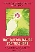 Hot-Button Issues for Teachers: What Every Educator Needs to Know about Leadership, Testing, Textbooks, Vouchers, and More