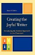 Creating the Joyful Writer: Introducing the Holistic Approach in the Classroom