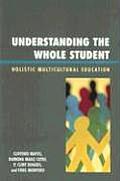 Understanding The Whole Student Holistic Multicultural Education
