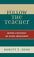 Follow the Teacher: Making a Difference for School Improvement