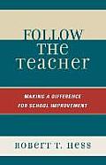 Follow the Teacher: Making a Difference for School Improvement