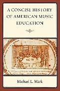 Concise History Of American Music Education