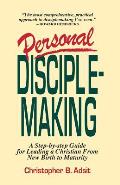 Personal Disciplemaking: A Step-by-step Guide for Leading a Christian From New Birth to Maturity
