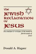 The Jewish Reclamation of Jesus: An Analysis and Critique of the Modern Jewish Study of Jesus