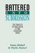 Battered Into Submission: The Tragedy of Wife Abuse in the Christian Home
