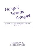 Gospel Versus Gospel: Mission and the Mennonite Church, 1863-1944