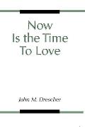 Now Is the Time to Love