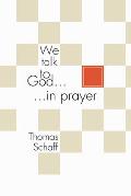We Talk to God in Prayer