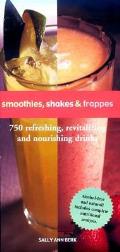 Smoothies Shakes & Frappes 750 Refreshing Revitalizing & Nourishing Drinks