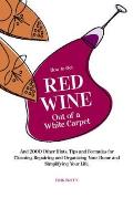 How to Get Red Wine Out of a White Carpet & 2000 Other Household Hints Tips & Formulas for Cleaning Repairing & Organizing Your Home & Simp