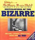 Ripleys Believe It or Not Encyclopedia of the Bizarre Amazing Strange Inexplicable Weird & All True