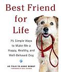 Best Friend for Life 75 Simple Ways to Make Me a Happy Healthy & Well Behaved Dog