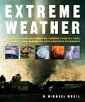 Extreme Weather Understanding the Science of Hurricanes Tornadoes Floods Heat Waves Snow Storms Global Warming & Other Atmosphe
