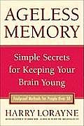 Ageless Memory Secrets for Keeping Your Brain Young Foolproof Methods for People Over 50