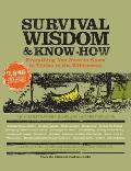 Survival Wisdom & Know How Everything You Need to Know to Thrive in the Wilderness