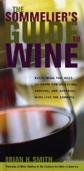 Sommeliers Guide to Wine Everything You Need to Know for Selecting Serving & Savoring Wine Like the Experts