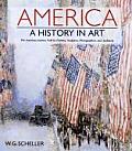 America A History in Art The American Journey Told by Painters Sculptors Photographers & Architects